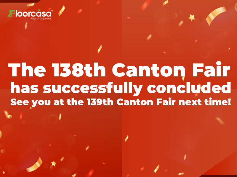 FLOORCASA تحتفل بالنجاح الباهر في معرض كانتون الـ 138، وتقيم شراكات عالمية جديدة احتفلت شركة FLOORCASA بنجاحها الباهر في معرض كانتون رقم 138، وأقامت شراكات عالمية جديدة